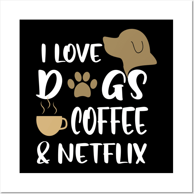 I love dogs, coffee & netflix Wall Art by uniqueversion